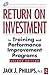 Return on Investment in Training and Performance Improvement ... by Jack J. Phillips