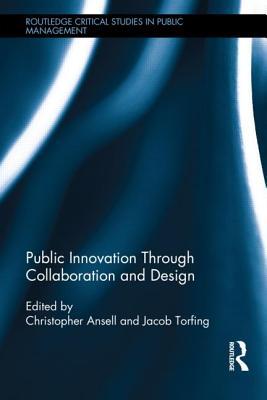 Public Innovation through Collaboration and Design (Routledge Critical Studies in Public Management)