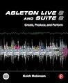 Ableton Live 8 and Suite 8: Create, Produce, Perform