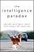 The Intelligence Paradox: Why the Intelligent Choice Isn't Always the Smart One