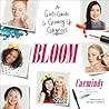 Bloom: A Girl's Guide to Growing Up Gorgeous Bloom: A Girl's Guide to Growing Up Gorgeous