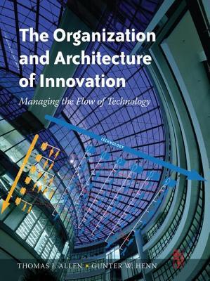 The Organization and Architecture of Innovation: Managing the Flow of Technology (Paperback)
