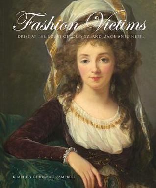 Fashion Victims: Dress at the Court of Louis XVI and Marie-Antoinette (Hardcover)