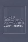 Hunger and Work in a Savage Tribe: A Functional Study of Nutrition Among the Southern Bantu (Routledge Classic Ethnographies)