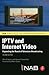 Iptv and Internet Video: Expanding the Reach of Television Broadcasting (Nab Executive Technology Briefings)