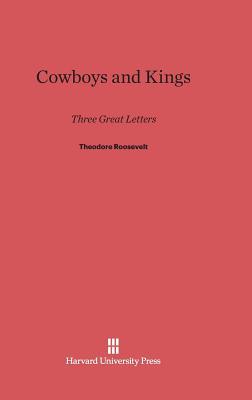 Cowboys and Kings: Three Great Letters by Theodore Roosevelt