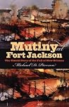 Mutiny at Fort Jackson: The Untold Story of the Fall of New Orleans (Civil War America) Mutiny at Fort Jackson: The Untold Story of the Fall of New Orleans (Civil War America)