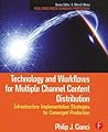 Technology and Workflows for Multiple Channel Content Distribution (Focal Press Media Technology Professional) Technology and Workflows for Multiple Channel Content Distribution (Focal Press Media Technology Professional)