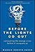 Before the Lights Go Out: Conquering the Energy Crisis Before It Conquers Us