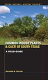 Common Woody Plants and Cacti of South Texas: A Field Guide (Texas Natural History Guides)