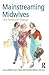 Mainstreaming Midwives: The...