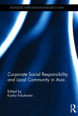 Corporate Social Responsibility and Local Community in Asia (Routledge International Business in Asia)