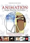 Animation from Pencils to Pixels by Tony  White