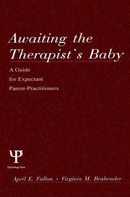 Awaiting the therapist's Baby: A Guide for Expectant Parent-practitioners (A Volume in the Personality and Clinical Psychology Series)