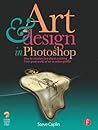 Art and Design in Photoshop by Steve Caplin