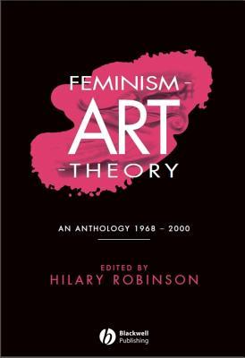 Robinson Feminism-Art-Theory: An Anthology 1968-2000