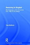 Swearing in English: Bad Language, Purity and Power from 1586 to the Present (Routledge Advances in Corpus Linguistics) Swearing in English: Bad Language, Purity and Power from 1586 to the Present (Routledge Advances in Corpus Linguistics)