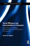 Social Efficiency and Instrumentalism in Education: Critical Essays in Ontology, Phenomenology, and Philosophical Hermeneutics (Studies in Curriculum Theory Series)