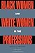 Black Women and White Women in the Professions: Occupational Segregation by Race and Gender, 1960-1980 (Perspectives on Gender)