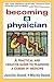 Becoming a Physician: A Practical and Creative Guide to Planning a Career in Medicine