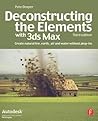 Deconstructing the Elements with 3ds Max: Create Natural Fire, Earth, Air and Water without Plug-ins Deconstructing the Elements with 3ds Max: Create Natural Fire, Earth, Air and Water without Plug-ins