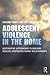 Adolescent Violence in the Home: Restorative Approaches to Building Healthy, Respectful Family Relationships