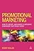 Promotional Marketing: How to Create, Implement & Integrate Campaigns that Really Work