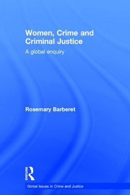Women, Crime and Criminal Justice: A Global Enquiry (Global Issues in Crime and Justice)