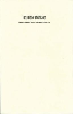 The Fruits of Their Labor: Atlantic Coast Farmworkers and the Making of Migrant Poverty, 1870-1945