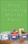 Stop Throwing Money Away by Jamie Novak