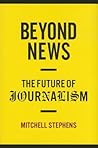 Beyond News by Mitchell Stephens
