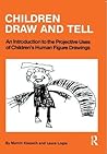 Children Draw and Tell: An Introduction to the Projective Uses of Children's Human Figure Drawing Children Draw and Tell: An Introduction to the Projective Uses of Children's Human Figure Drawing