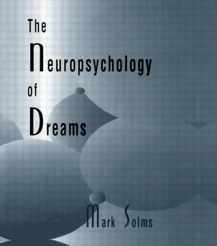 The Neuropsychology of Dreams: A Clinico-anatomical Study (Institute for Research in Behavioral Neuroscience Series)