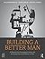 Building a Better Man: A Bl...
