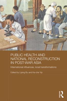 Public Health and National Reconstruction in Post-War Asia: International Influences, Local Transformations