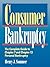 Consumer Bankruptcy: The Complete Guide to Chapter 7 and Chapter 13 Personal Bankruptcy