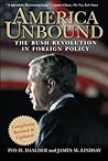 America Unbound: The Bush Revolution in Foreign Policy