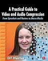 A Practical Guide to Video and Audio Compression
