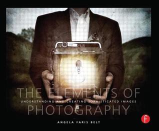 The Elements of Photography: Understanding and Creating Sophisticated Images (Paperback)