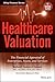Healthcare Valuation, the Financial Appraisal of Enterprises, Assets, and Services