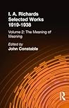 I.A Richards: Selected Works 1919-1938, Volume 2: Meaning of Meaning