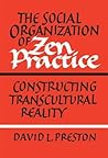 The Social Organization of Zen Practice: Constructing Transcultural Reality