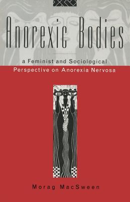 Anorexic Bodies: A Feminist and Sociological Perspective on Anorexia Nervosa (Paperback)