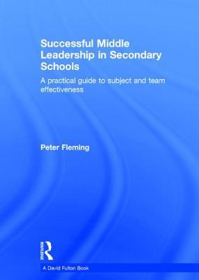 Successful Middle Leadership in Secondary Schools: A practical guide to subject and team effectiveness