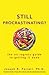 Still Procrastinating: The No Regrets Guide to Getting It Done