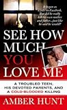 See How Much You Love Me: A Troubled Teen, His Devoted Parents, and a Cold-Blooded Killing (St. Martin's True Crime Library) See How Much You Love Me: A Troubled Teen, His Devoted Parents, and a Cold-Blooded Killing (St. Martin's True Crime Library)