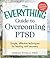 The Everything Guide To Overcoming PTSD: Simple, Effective Techniques for Healing and Recovery