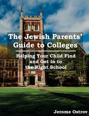 The Jewish Parents' Guide to Colleges: Helping Your Child Find and Get Into the Right College