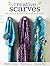 Creative Scarves: 20+ Stylish Projects to Craft and Stitch