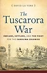 The Tuscarora War: Indians, Settlers, and the Fight for the Carolina Colonies